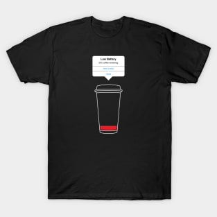 Low battery, refill coffee T-Shirt